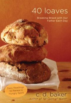 Hardcover 40 Loaves: Breaking Bread with Our Father Each Day Book