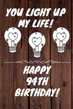 You Light Up My Life Happy 94th Birthday: 94 Year Old Birthday Gift Journal / Notebook / Diary / Unique Greeting Card Alternative