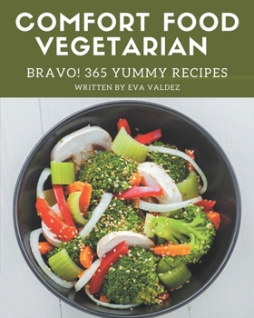 Paperback Bravo! 365 Yummy Comfort Food Vegetarian Recipes: The Best Yummy Comfort Food Vegetarian Cookbook that Delights Your Taste Buds Book