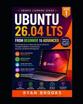 Paperback Ubuntu 26.04 LTS: From Beginner to Advanced: Build Practical Linux Skills with Ubuntu 26.04 LTS Through Installation, Customization, Security, and Sys Book