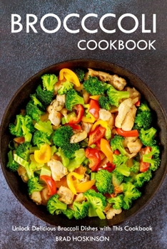 Paperback Broccoli Cookbook: Unlock Delicious Broccoli Dishes with This Cookbook Book