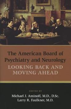Hardcover The American Board of Psychiatry and Neurology: Looking Back and Moving Ahead Book