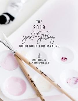 Paperback The 2019 Goal-Getting Guidebook for Makers: Goal-Setting and Financial Business Planner for Handmade Shops Book