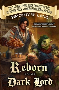 Paperback Reborn as a Dark Lord: (The Tavernkeeper's Guide to Rejecting Evil, Befriending Orcs, & Cooking Exceptional Hot Wings) Book