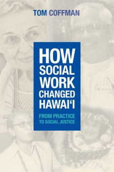 Paperback How Social Work Changed Hawaii: From Practice to Social Justice Book