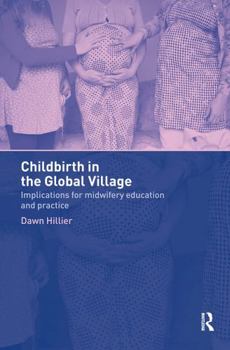 Hardcover Childbirth in the Global Village: Implications for Midwifery Education and Practice Book