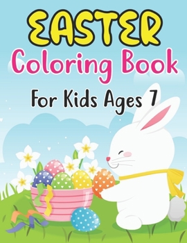 Paperback Easter Coloring Book For Kids Ages 7: A Coloring Book for Kids (7 ages) with Easter Bunnies and Eggs with Easter Patterns Book