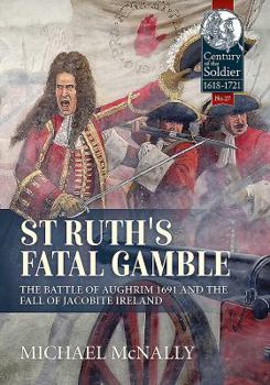 Hardcover St. Ruth's Fatal Gamble: The Battle of Aughrim 1691 and the Fall of Jacobite Ireland Book