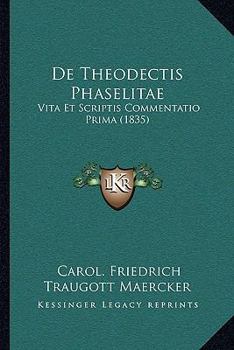 Paperback De Theodectis Phaselitae: Vita Et Scriptis Commentatio Prima (1835) [Latin] Book