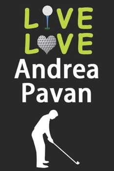 Live Love Andrea Pavan Journal: Funny Cute Gift For Andrea Pavan Lovers | I Heart Andrea Pavan Golf Notebook: Blank Lined Journals - 120 Pages - 6 x 9 Inch - Composition Book