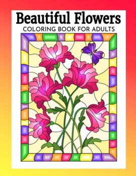 Paperback Beautiful Flowers Coloring Book for Adults: Relaxing & Stress Free Coloring Books with Flower Designs. Book