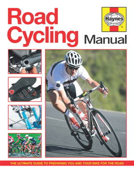 Hardcover Road Cycling Manual: The Ultimate Guide to Preparing You and Your Bike for the Road Book