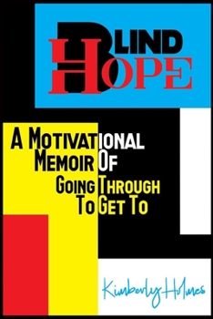 Paperback Blind Hope: A Motivational Memoir of Going Through to Get To Book