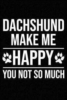 Paperback Dachshund Make Me Happy You Not So Much: Blank Lined Journal for Dog Lovers, Dog Mom, Dog Dad and Pet Owners Book