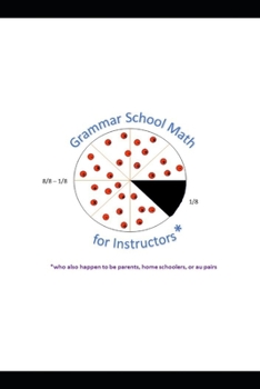 Paperback Grammar School Math for Instructors* *who also happen to be parents, home schoolers, or au pairs Book