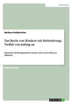 Paperback Das Recht von Kindern mit Behinderung: Vielfalt von Anfang an: Bayerische Kindertagesstätten machen sich auf den Weg zur Inklusion [German] Book