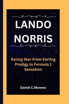 LANDO NORRIS: Racing Star-From Karting Prodigy to Formula 1 Sensation