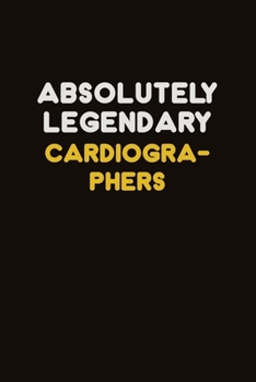 Paperback Absolutely Legendary Cardiographers: Career journal, notebook and writing journal for encouraging men, women and kids. A framework for building your c Book