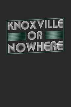 Knoxville or nowhere: 6x9 | notebook | dot grid | city of birth
