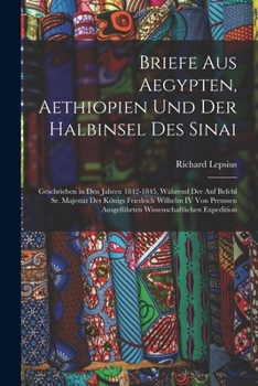 Paperback Briefe Aus Aegypten, Aethiopien Und Der Halbinsel Des Sinai: Geschrieben in Den Jahren 1842-1845, Während Der Auf Befehl Sr. Majestät Des Königs Fried [German] Book