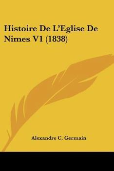 Paperback Histoire De L'Eglise De Nimes V1 (1838) [French] Book