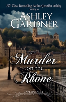 Murder on the Rhône : Captain Lacey Regency Mysteries Book 18