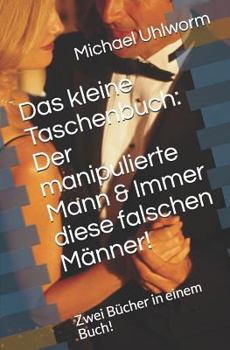 Paperback Das kleine Taschenbuch: Der manipulierte Mann & Immer diese falschen Männer!: Zwei Bücher in einem Buch! [German] Book