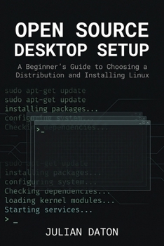 Paperback Open Source Desktop Setup: A Beginner's Guide to Choosing a Distribution and Installing Linux Book