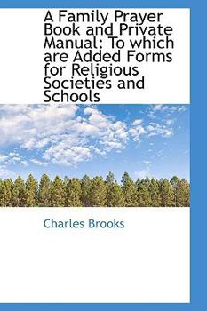 Paperback A Family Prayer Book and Private Manual: To Which Are Added Forms for Religious Societies and School Book