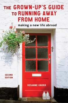 Paperback The Grown-Up's Guide to Running Away from Home, Second Edition: Making a New Life Abroad Book