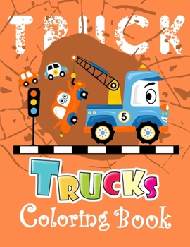 Trucks Coloring Book: A Unique Collection Of Trucks Coloring Pages, And More!