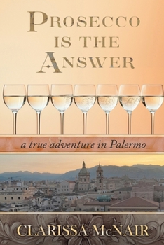 Paperback Prosecco is the Answer: a true adventure in Palermo Book