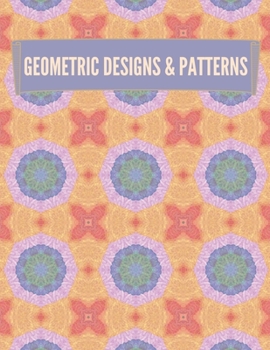 Paperback Geometric Designs and Patterns: Geometric Coloring Book for Adults, Relaxation Stress Relieving Designs, Gorgeous Geometrics Pattern, Unique and Beaut Book