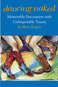 Hardcover Dancing Naked: Memorable Encounters with Unforgettable Texans Book