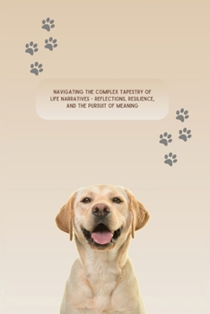 Paperback Navigating the Complex Tapestry of Life Narratives - Reflections, Resilience, and the Pursuit of Meaning Book