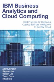 Paperback IBM Business Analytics and Cloud Computing: Best Practices for Deploying Cognos Business Intelligence to the IBM Cloud Book