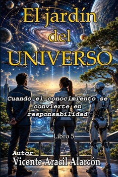 El jardín del universo: Cuando el conocimiento se convierte en responsabilidad (Crónicas del Eco Cósmico) (Spanish Edition)