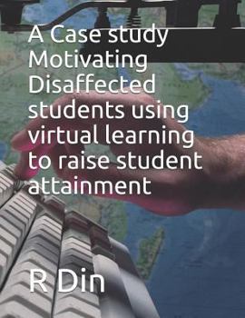 Paperback A Case Study: Motivating Disaffected Students Using Virtual Learning Environments to Raise Student Attainment Book