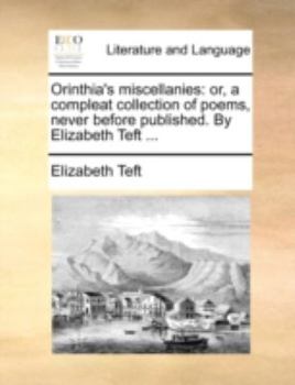 Paperback Orinthia's Miscellanies: Or, a Compleat Collection of Poems, Never Before Published. by Elizabeth Teft ... Book