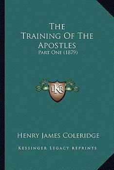 Paperback The Training Of The Apostles: Part One (1879) Book