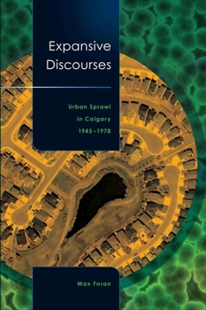 Paperback Expansive Discourses: Urban Sprawl in Calgary, 1945-1978 Book