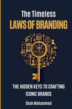 The Timeless Laws of Branding: The Hidden Keys to Crafting Iconic Brands.
