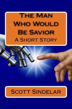 Paperback The Man Who Would Be Savior: A Short Story Book
