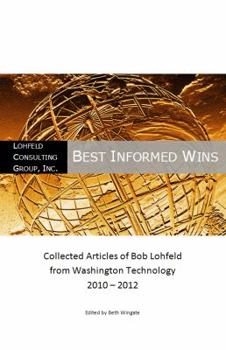 Paperback Best Informed Wins - Collected Articles of Bob Lohfeld from Washington Technolog Book