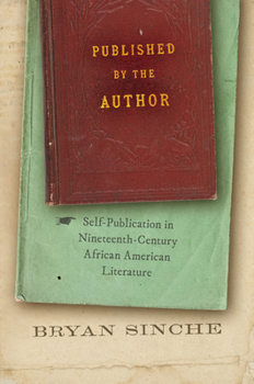 Hardcover Published by the Author: Self-Publication in Nineteenth-Century African American Literature Book