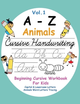 Paperback A - Z Animals Cursive Handwriting: Beginning Cursive Handwriting Workbook for Kids - Capital & Lowercase Letters Animals Word Letters Tracing Vol. 1 - Book