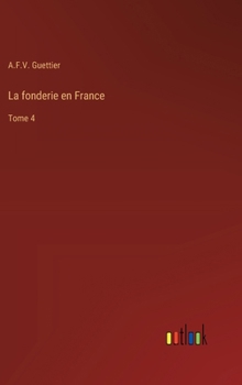 Hardcover La fonderie en France: Tome 4 [French] Book