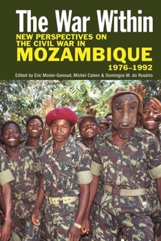 Hardcover The War Within: New Perspectives on the Civil War in Mozambique, 1976-1992 Book