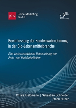 Paperback Beeinflussung der Kundenwahrnehmung in der Bio-Lebensmittelbranche. Eine varianzanalytische Untersuchung von Preis- und Preisfarbeffekten [German] Book