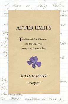 Hardcover After Emily: Two Remarkable Women and the Legacy of America's Greatest Poet Book